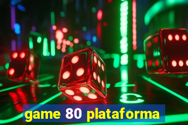 game 80 plataforma